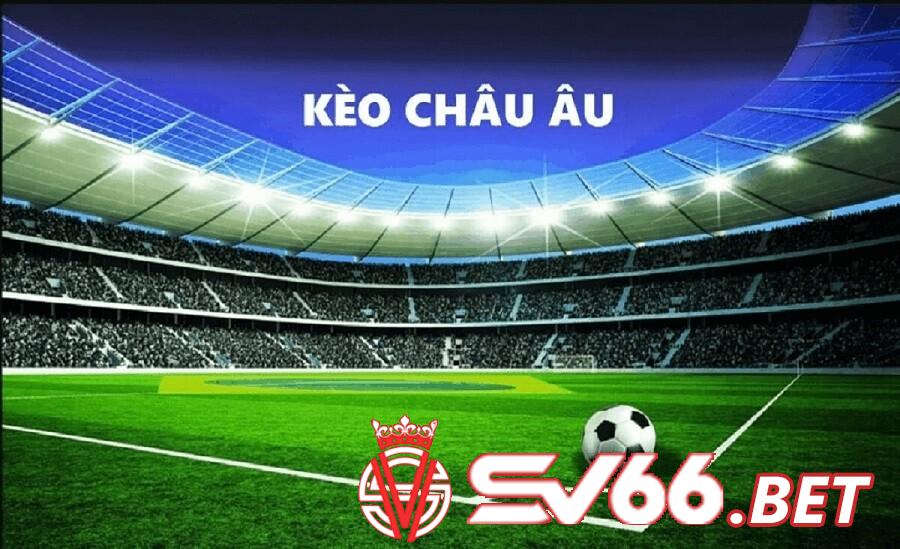 Giới thiệu về kèo Châu Âu