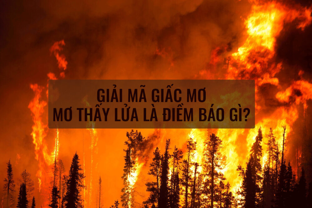 Mơ thấy lửa báo hiệu điềm gì?